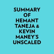 Summary of Hemant Taneja & Kevin Maney's Unscaled