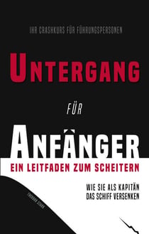 Untergang für Anfänger – Ein Leitfaden zum Scheitern - Wie Sie als Kapitän das Schiff versenken