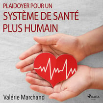 Plaidoyer pour un système de santé plus humain - Soigner sans se nier soi