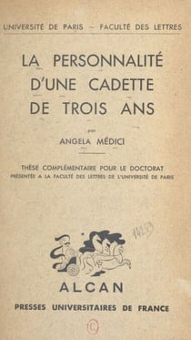 La personnalité d'une cadette de trois ans - Thèse complémentaire pour le Doctorat présentée à la Faculté des lettres de l'Université de Paris
