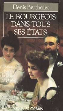 Le bourgeois dans tous ses états - Le roman familial de la Belle époque