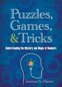 Puzzles, Games, and Tricks - Understanding the Mystery and Magic of Numbers