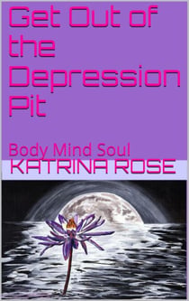 Get Out Of The Depression Pit - Body, Mind, and Soul, #1