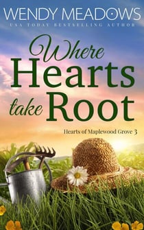 Where Hearts take Root - Hearts of Maplewood Grove, #3
