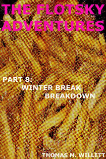 The Flotsky Adventures: Part 8 - The Winter Break Breakdown