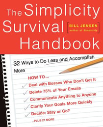 The Simplicity Survival Handbook - 32 Ways To Do Less And Accomplish More