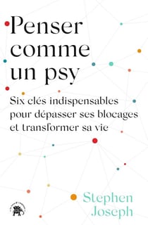 Penser comme un psy - Six clés indispensables pour dépasser ses blocages et transformer sa vie