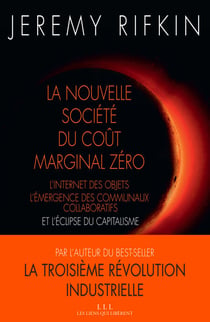 La nouvelle société du coût marginal zéro - L'internet des objet, l'émergence des communaux collaboratifs et l'éclipse du capitalisme