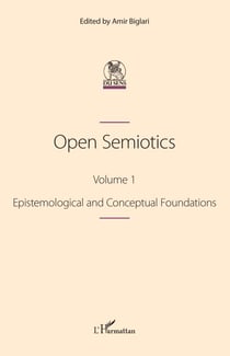 Open Semiotics. Volume 1 - Epistemological and Conceptual Foundations