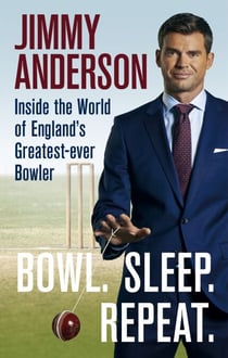 Bowl. Sleep. Repeat. - Inside the World of England's Greatest-Ever Bowler
