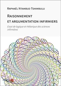 Raisonnement et argumentation infirmiers - Essai de logique et rhétorique des sciences infirmières