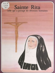 Sainte Rita - Celle qui a partagé les détresses humaines