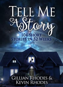 Tell Me A Story:  104 Short Stories in 52 Weeks