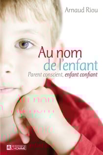 Au nom de l'enfant - Parent conscient, enfant confiant