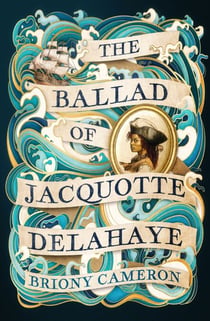 The Ballad of Jacquotte Delahaye - An epic historical novel of love, revenge and piracy on the high seas
