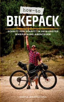 How-to Bikepack - Schritt für Schritt in dein erstes Bikepacking-Abenteuer
