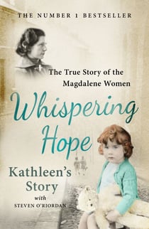 Whispering Hope - Kathleen's Story - The True Story of the Magdalene Women