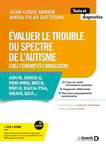 Évaluer le trouble du spectre de l’autisme chez l'enfant et l'adolescent - ADI-R, ADOS-2, PDD-MRS, BECS, PEP-3, EACA-TSA, GRAM, EDA...
