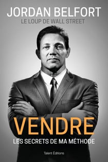 Jordan Belfort, le loup de Wall Street : Vendre - Les secrets de ma méthode