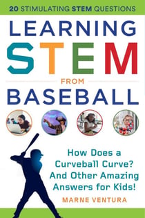 Learning STEM from Baseball - How Does a Curveball Curve? And Other Amazing Answers for Kids!