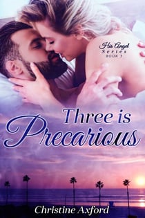 Three is Precarious (His Angel Series - Book Three) - His Angel Series, #3