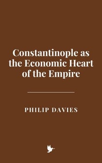 Constantinople as the Economic Heart of the Empire