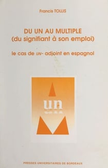 Du un au multiple (du signifiant à son emploi) - Le cas de UN- adjoint en espagnol