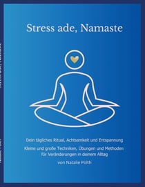 Stress ade, Namaste - Dein tägliches Ritual, Achtsamkeit und Entspannung