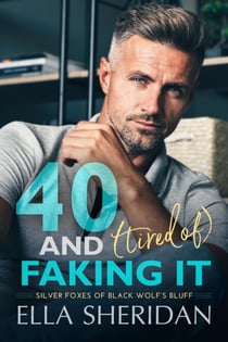 40 and (Tired of) Faking It - Silver Foxes of Black Wolf's Bluff, #1