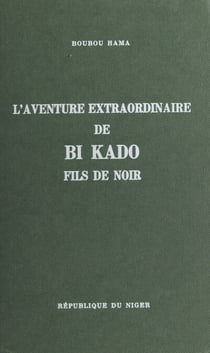 L'aventure extraordinaire de Bi Kado, fils de Noir