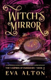 Witch's Mirror: A Paranormal Women's Fiction Witch and Vampire Romance - The Vampires of Emberbury, #2