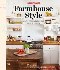 Country Living Farmhouse Style - Warm and Welcoming Rustic Homes