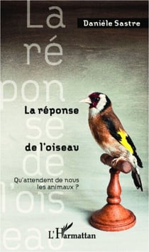 La réponse de l'oiseau - Qu'attendent de nous les animaux ?