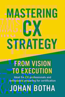 Mastering CX Strategy: From Vision to Execution