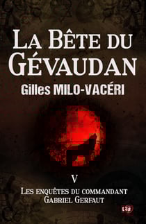 La Bête du Gévaudan - Les enquêtes du commandant Gabriel Gerfaut Tome 5