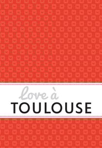Love à Toulouse - Un guide « feel good »