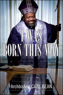 I Was Born This Way - A Gay Preacher's Journey through Gospel Music, Disco Stardom, and a Ministry in Christ