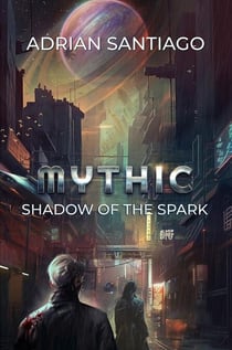 Shadow Of The Spark - MYTHIC, #1