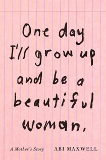 One Day I'll Grow Up and Be a Beautiful Woman - A Mother's Story