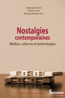 Nostalgies contemporaines - Médias, cultures et technologies