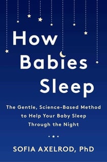 How Babies Sleep - The Gentle, Science-Based Method to Help Your Baby Sleep Through the Night