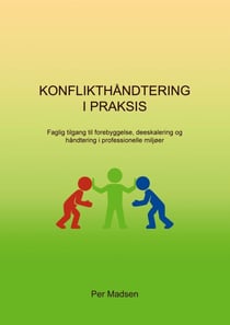 Konflikthåndtering i Praksis - Faglig tilgang til forebyggelse, deeskalering og håndtering i professionelle miljøer