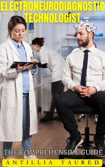 Electroneurodiagnostic Technologist - The Comprehensive Guide - Vanguard Professionals