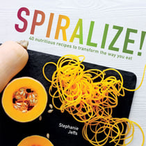 Spiralize - 40 nutritious recipes to transform the way you eat