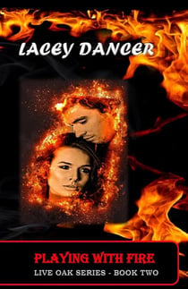 Playing with Fire - The Live Oak Series, #2