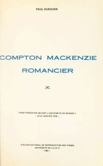 Compton Mackenzie, romancier - Thèse présentée devant l'Université de Rennes II, le 27 janvier 1979