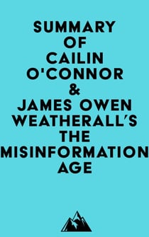 Summary of Cailin O'Connor & James Owen Weatherall's The Misinformation Age