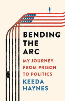 Bending the Arc - My Journey from Prison to Politics