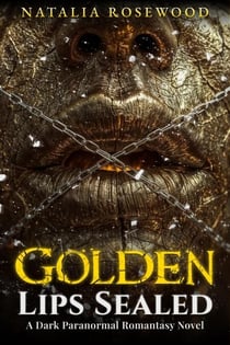 Golden Lips Sealed: A Dark Paranormal Romantasy Novel - Chains of Desire