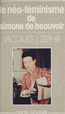 Le néo-féminisme de Simone de Beauvoir - Trente ans après Le Deuxième Sexe, un post-scriptum